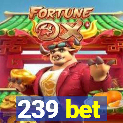 239 bet